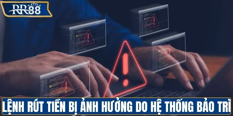 Lệnh rút tiền bị ảnh hưởng do hệ thống bảo trì